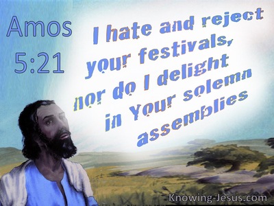 Amos 5:21 God Hates And Rejects Your Feasts And Solemn Assemblies (blue)